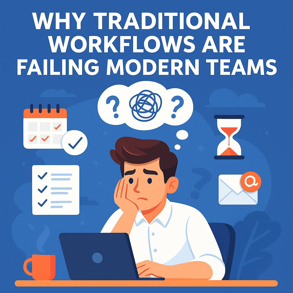 Why Traditional Workflows Are Failing Modern Teams